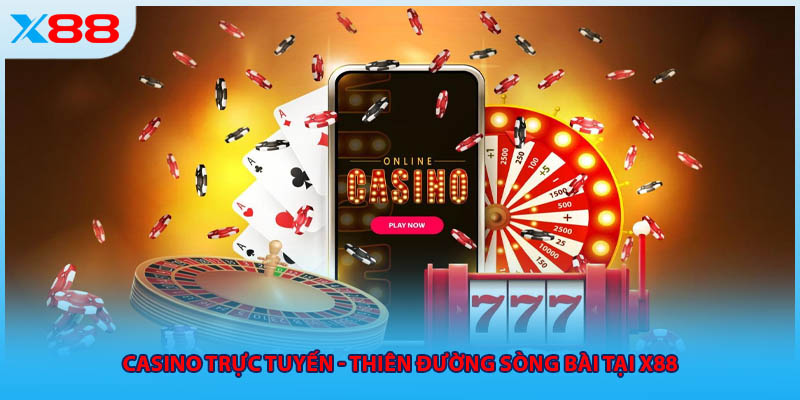 Casino trực tuyến - Thiên đường sòng bài tại X88