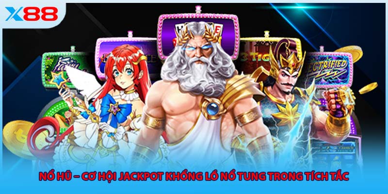 Nổ hũ – Cơ hội Jackpot khổng lồ nổ tung trong tích tắc